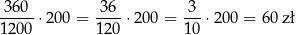 36-0-⋅200 = -36-⋅20 0 = -3-⋅200 = 60 zł 1200 120 10 