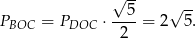  √ -- 5 √ -- PBOC = PDOC ⋅----= 2 5. 2 