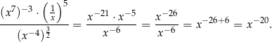  ( ) 5 (x 7)−3 ⋅ 1x x −21 ⋅ x−5 x−26 ----------3--- = -----−6--- = -−-6-= x−26+ 6 = x−20. (x−4) 2 x x 