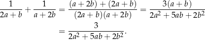 ---1---+ --1----= (a+-2b-)+-(2a-+-b-)= ----3(a-+-b)---- 2a + b a+ 2b (2a + b)(a + 2b) 2a2 + 5ab + 2b 2 3 = ---------------. 2a2 + 5ab+ 2b2 