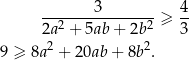  -------3--------≥ 4- 2a2 + 5ab+ 2b2 3 9 ≥ 8a2 + 20ab + 8b 2. 