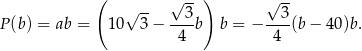  ( -- √ --) √ -- P(b ) = ab = 10√ 3 − ---3b b = − --3(b − 40)b. 4 4 