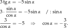 3tg α = − 5 sin α sinα- 3⋅ cosα = − 5 sin α / : sin α 3 3 ----- = − 5 ⇒ cos α = − --. cos α 5 