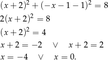  2 2 (x + 2 ) + (−x − 1 − 1) = 8 2 (x + 2)2 = 8 2 (x + 2 ) = 4 x + 2 = − 2 ∨ x + 2 = 2 x = − 4 ∨ x = 0 . 