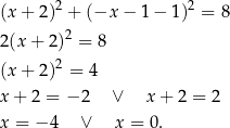  2 2 (x + 2 ) + (−x − 1 − 1) = 8 2 (x + 2)2 = 8 2 (x + 2 ) = 4 x + 2 = − 2 ∨ x + 2 = 2 x = − 4 ∨ x = 0 . 