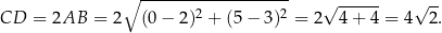  ∘ ------------------- √ ------ √ -- CD = 2AB = 2 (0− 2)2 + (5 − 3 )2 = 2 4+ 4 = 4 2. 