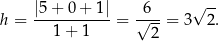  |5-+-0-+-1| -6-- √ -- h = 1 + 1 = √ --= 3 2. 2 