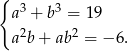 { 3 3 a + b = 19 a2b+ ab2 = − 6. 