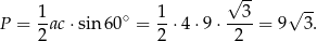  √ -- P = 1ac ⋅sin 60∘ = 1-⋅4⋅ 9⋅ --3-= 9√ 3-. 2 2 2 