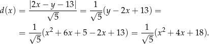  |2x − y − 1 3| 1 d(x) = -----√------- = √--(y − 2x + 13) = 5 5 -1-- 2 -1-- 2 = √ 5-(x + 6x + 5 − 2x + 13) = √ 5(x + 4x + 1 8). 