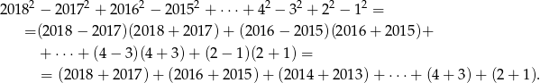  2 2 2 2 2 2 2 2 2018 − 201 7 + 2 016 − 2015 + ⋅⋅⋅+ 4 − 3 + 2 − 1 = = (20 18− 2017)(20 18+ 2017) + (2016 − 20 15)(2016 + 201 5)+ + ⋅⋅⋅ + (4− 3)(4+ 3)+ (2− 1)(2+ 1) = = (2018 + 2017) + (201 6+ 2015) + (2014 + 20 13)+ ⋅⋅⋅+ (4 + 3) + (2 + 1)&# 