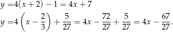 y = 4(x+ 2)− 1 = 4x + 7 ( ) y = 4 x − 2- + -5-= 4x − 7-2+ 5--= 4x− 67-. 3 27 2 7 27 27 