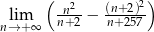  ( n2-- (n+2)2) nl→im+∞ n+2 − n+ 257 