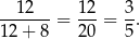 --12---= 12-= 3. 12 + 8 20 5 