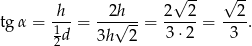  h 2h 2√ 2- √ 2- tgα = ---= --√---= -----= ----. 12d 3h 2 3 ⋅2 3 