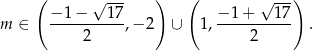  ( √ --- ) ( √ --) −-1−----17- −-1+----17- m ∈ 2 ,− 2 ∪ 1, 2 . 
