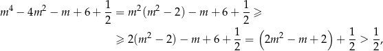  1 1 m 4 − 4m 2 − m + 6 + --= m 2(m 2 − 2 )− m + 6 + --≥ 2 2 ( ) 2 1- 2 1- 1- ≥ 2(m − 2)− m + 6 + 2 = 2m − m + 2 + 2 > 2 , 