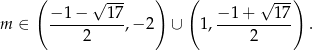  ( √ --- ) ( √ --) −-1−----17- −-1+----17- m ∈ 2 ,− 2 ∪ 1, 2 . 