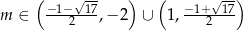  ( √-- ) ( √--) m ∈ −1−--17,− 2 ∪ 1, −1+-17 2 2 