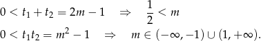  1 0 < t1 + t2 = 2m − 1 ⇒ --< m 2 2 0 < t1t2 = m − 1 ⇒ m ∈ (− ∞ ,− 1) ∪ (1,+ ∞ ). 