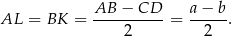 AL = BK = AB--−-CD--= a-−-b. 2 2 