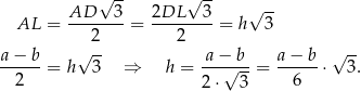  √ -- √ -- √ -- AL = AD----3 = 2DL----3 = h 3 2 2 a-−-b- √ -- a-−-b- a-−-b- √ -- 2 = h 3 ⇒ h = 2⋅ √ 3-= 6 ⋅ 3. 