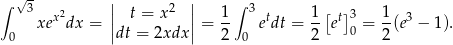∫ √ 3 || 2 || ∫ 3 [ ] xex2dx = | t = x |= 1- etdt = 1- et 3= 1-(e3 − 1). 0 |dt = 2xdx | 2 0 2 0 2 