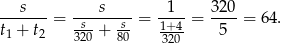 ---s--- ---s---- --1- 320- t + t = -s-+ s- = 1+4-= 5 = 6 4. 1 2 320 80 320 