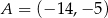 A = (− 14,− 5) 