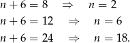 n + 6 = 8 ⇒ n = 2 n + 6 = 12 ⇒ n = 6 n + 6 = 24 ⇒ n = 18 . 