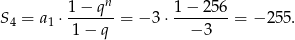  1 − qn 1− 2 56 S4 = a1 ⋅-------= − 3⋅ --------= − 255 . 1− q − 3 