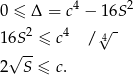 0 ≤ Δ = c4 − 16S2 2 4 √4- 16√S--≤ c / 2 S ≤ c. 