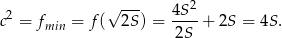  2 √ --- 4S 2 c = fmin = f( 2S ) = -2S-+ 2S = 4S . 