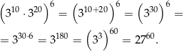 ( )6 ( )6 ( )6 310 ⋅320 = 310+ 20 = 330 = ( )60 = 330⋅6 = 3180 = 3 3 = 2760. 