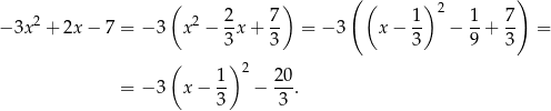  ( ) ( ( ) 2 ) − 3x2 + 2x − 7 = − 3 x 2 − 2x + 7- = − 3 x− 1- − 1-+ 7- = 3 3 3 9 3 ( ) 2 = − 3 x − 1- − 20. 3 3 