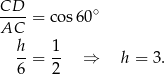 CD--= cos60 ∘ AC h- 1- 6 = 2 ⇒ h = 3. 