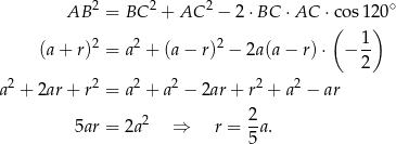  AB 2 = BC 2 + AC 2 − 2⋅BC ⋅AC ⋅cos 120∘ ( ) (a+ r)2 = a2 + (a − r)2 − 2a(a − r) ⋅ − 1- 2 2 2 2 2 2 2 a + 2ar+ r = a + a − 2ar + r + a − ar 2 2- 5ar = 2a ⇒ r = 5 a. 