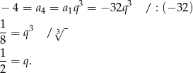 3 3 − 4 = a4 = a 1q = − 32q / : (− 32) 1- 3 3√ - 8 = q / 1 --= q. 2 