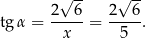  √ -- √ -- tgα = 2--6-= 2--6. x 5 