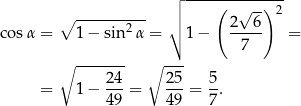  ┌│ ----(-----)--- ∘ ---------- │ 2√ 6- 2 cos α = 1− sin 2α = ∘ 1− ----- = 7 ∘ ------- ∘ --- = 1− 24-= 25-= 5. 49 49 7 