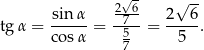  √- -- sinα 2-6- 2√ 6 tgα = ----- = -75--= ----. cos α 7 5 