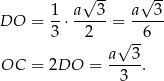  √ -- √ -- 1- a--3- a--3- DO = 3 ⋅ 2 = 6 √ -- OC = 2DO = a--3. 3 