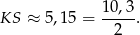 10 ,3 KS ≈ 5,15 = -----. 2 