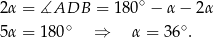 2α = ∡ADB = 180∘ − α − 2α 5α = 180∘ ⇒ α = 36∘. 
