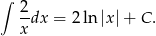 ∫ 2 xdx = 2 ln |x|+ C. 