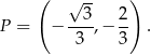  ( √ -- ) P = − --3,− 2- . 3 3 