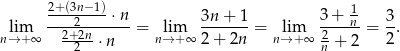  2+-(3n−-1) -1 lim ----2----⋅n-= lim 3n-+-1-= lim 3-+-n- = 3-. n→+ ∞ 2+2n-⋅n n→ +∞ 2 + 2n n→ +∞ 2+ 2 2 2 n 