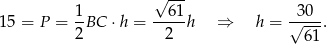  1 √ 61- 30 15 = P = -BC ⋅ h = -----h ⇒ h = √---. 2 2 61 