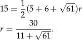  1 √ --- 1 5 = --(5+ 6 + 6 1)r 2 r = ---3-0√---. 11 + 61 