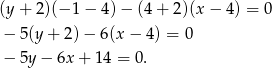 (y+ 2)(− 1− 4)− (4+ 2)(x− 4) = 0 − 5(y+ 2)− 6(x − 4) = 0 − 5y− 6x + 14 = 0 . 